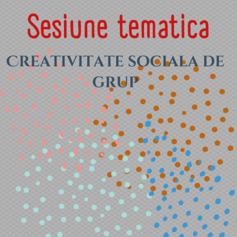Sesiune tematica 8 - Creativitate sociala de grup